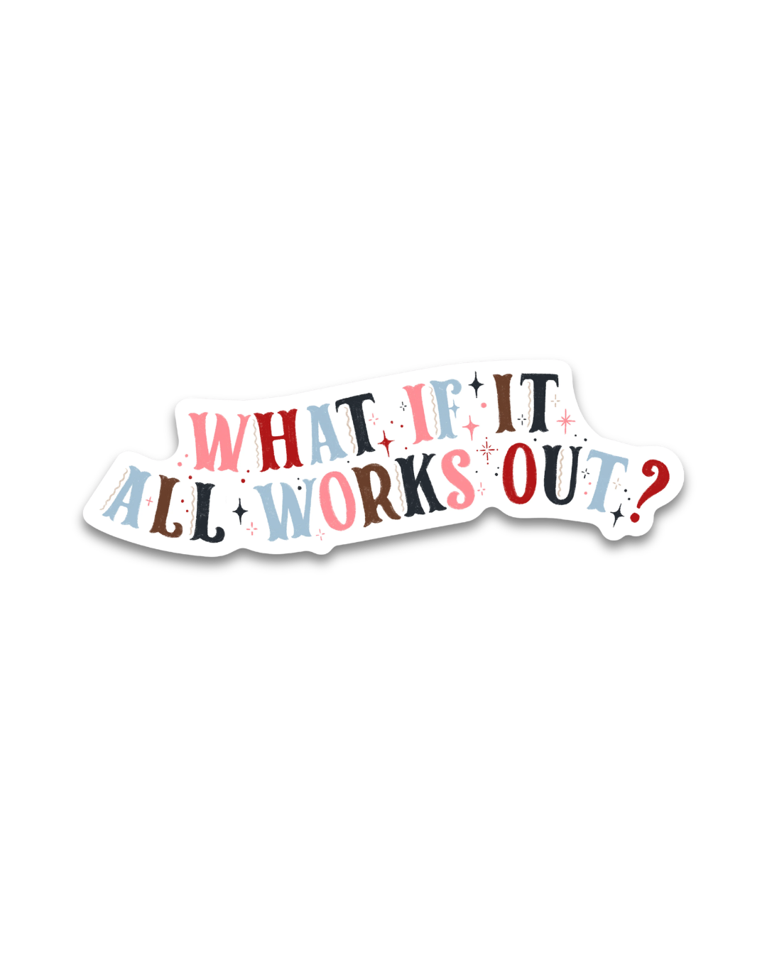 Colorful sticker with motivational text 'What if it all works out?' on a white background