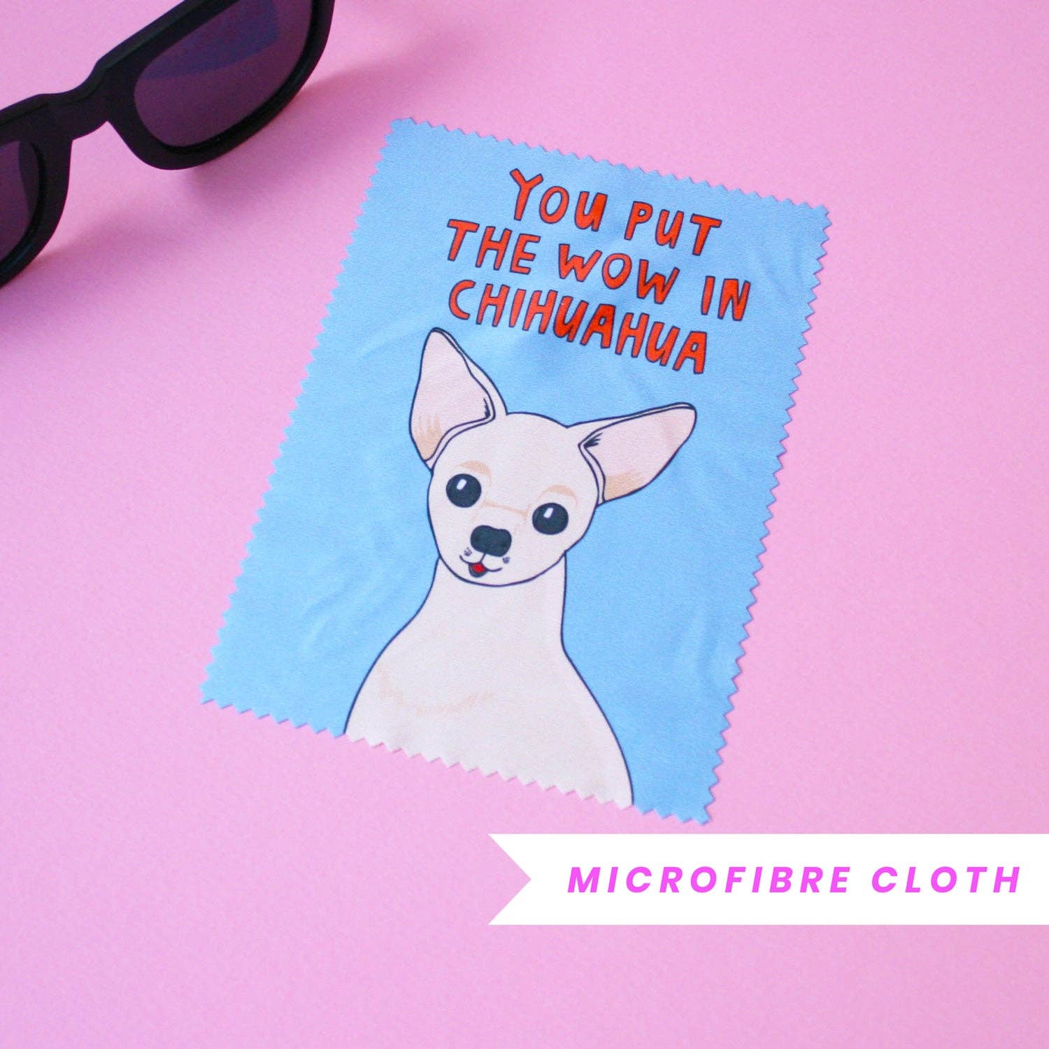 Microfibre Glasses Cleaning Cloth - You Put The Wow In Chihuahua