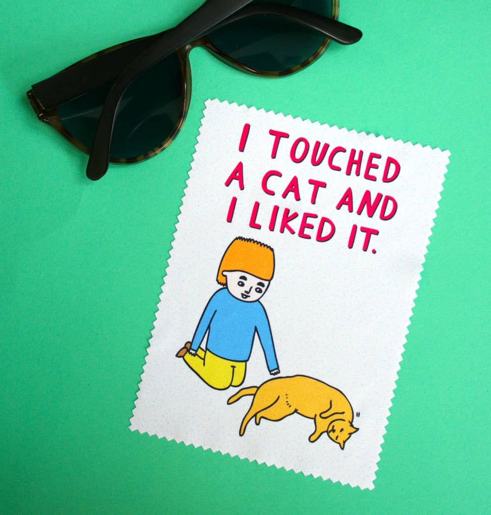 Microfibre Glasses Cleaning Cloth - I Touched A Cat And I Liked It