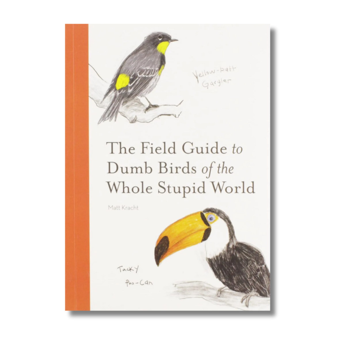 The Field Guide to Dumb Birds of The Whole Stupid World